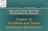 9/25/041 Elec and Comp Tech 62B Semiconductor Devices Chapter 10 Oscillators and Timers Feedback Oscillators.