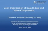 Joint Optimization of Data Hiding and Video Compression Jithendra K. Paruchuri & Sen-ching S. Cheung Department of Electrical and Computer Engineering.