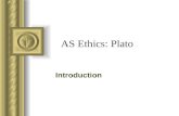 AS Ethics: Plato Introduction. Plato(429–347 B.C.E.) Plato was about 31 when Socrates died and he lived to be 81. Plato’s writings are mainly written.