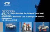 API 17D – Specification for Subsea Trees and Wellheads Differential Pressure Use in Design of Subsea Equipment 12-13 June 2012.
