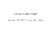Edward Kienholz October 23, 1927 – June 10, 1994.