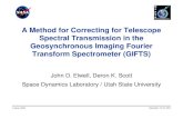 A Method for Correcting for Telescope Spectral Transmission in the Geosynchronous Imaging Fourier Transform Spectrometer (GIFTS) John D. Elwell, Deron.