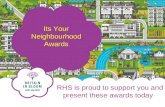 RHS is proud to support you and present these awards today Its Your Neighbourhood Awards.