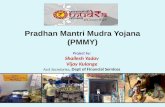 Pradhan Mantri Mudra Yojana (PMMY) 1 Project by: Shailesh Yadav Vijay Kulange Asst Secretaries, Dept of Financial Services.