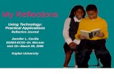My Reflections Using Technology: Practical Applications Reflective Journal Jennifer L. Ceville ED583-EC01--Dr. McLean Unit 10—March 08, 2006 Kaplan University.