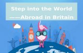 Step into the World ——Abroad in Britain. Great Britain