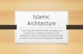 Islamic Architecture Local cultures will have their own impact on architecture as Islam spreads but some elements of Islamic architecture are traceable.