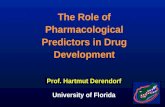 Prof. Hartmut Derendorf University of Florida The Role of Pharmacological Predictors in Drug Development.
