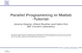 Slide-1 Parallel Matlab MIT Lincoln Laboratory Parallel Programming in Matlab -Tutorial- Jeremy Kepner, Albert Reuther and Hahn Kim MIT Lincoln Laboratory.