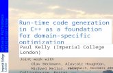 Software PerformanceOptimisation Group Run-time code generation in C++ as a foundation for domain- specific optimization Paul Kelly (Imperial College London)