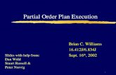Partial Order Plan Execution 1 Brian C. Williams 16.412J/6.834J Sept. 16 th, 2002 Slides with help from: Dan Weld Stuart Russell & Peter Norvig.