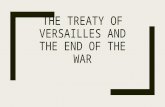THE TREATY OF VERSAILLES AND THE END OF THE WAR. Introduction: ■December 13 th, 1918 Wilson arrived in France, the war was over ■Wilson went to write.