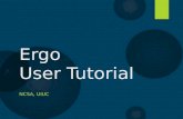 Ergo User Tutorial NCSA, UIUC. What is Ergo?  As an IT framework  Ergo-EQ is built on Ergo Platform  A.K.A. MAEviz, EQviz (a fork by EU), HazTurk (