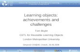 Learning objects: achievements and challenges Tom Boyle CETL for Reusable Learning Objects London Metropolitan University Simposio OD@06, Oviedo, 26.09.2006.