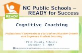 Cognitive Coaching Professional Conversations Focused on Educator Growth and Improved Student Learning Pitt County Schools December 9, 2012.