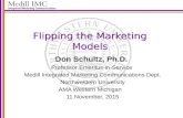 Flipping the Marketing Models Don Schultz, Ph.D. Professor Emeritus-in-Service Medill Integrated Marketing Communications Dept. Northwestern University.