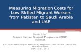 Measuring Migration Costs for Low- Skilled Migrant Workers from Pakistan to Saudi Arabia and UAE Nasir Iqbal Benazir Income Support Programme (BISP) Pakistan.