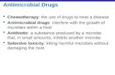 Antimicrobial Drugs  Chemotherapy: the use of drugs to treat a disease  Antimicrobial drugs: interfere with the growth of microbes within a host  Antibiotic: