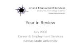 Year in Review July 2008 Career & Employment Services Kansas State University Career and Employment Services Guiding You from College to Career Kansas.