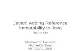 Javari: Adding Reference Immutability to Java Rauno Ots Matthew S. Tschantz Michael D. Ernst MIT CSAIL 2005.