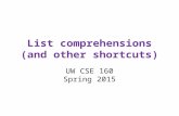 List comprehensions (and other shortcuts) UW CSE 160 Spring 2015.