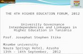 THE 4TH HIGHER EDUCATION FORUM, 2012 University Governance Interdependencies and Linkages in Higher Education in Tanzania Prof. Josephat Stephen Itika.