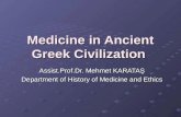 Medicine in Ancient Greek Civilization Assist.Prof.Dr. Mehmet KARATAŞ Department of History of Medicine and Ethics.