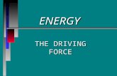 ENERGY THE DRIVING FORCE. What is Energy? The ability to do workThe ability to do work The ability to cause changeThe ability to cause change Measured.
