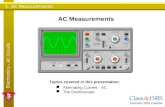 1. AC Measurements Electronics - AC Circuits AC Measurements Topics covered in this presentation: Alternating Current - AC The Oscilloscope ClassAct SRS.