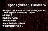 Pythagorean Theorem Designed for use in Florida Pre-Algebra or Pre-Algebra Advanced classes 6/25/2013 Matthew Funke Math Teacher Central Middle School.