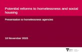 Potential reforms to homelessness and social housing Presentation to homelessness agencies 18 November 2015.