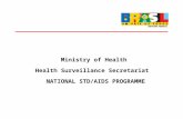 Ministry of Health Health Surveillance Secretariat NATIONAL STD/AIDS PROGRAMME.