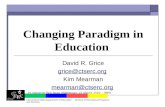 Changing Paradigm in Education David R. Grice grice@ctserc.org Kim Mearman mearman@ctserc.org 25 Industrial Park Road, Middletown, CT 06457-1520 · (860)