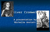 Oliver Cromwell A presentation by Michelle Anstett.