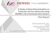 A Study of Data Dissemination on Vehicular Ad Hoc Networks using IEEE802.11p Communication System Final Report Passakon Prathombutr, Ph.D NECTEC Kultida.