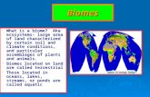 Biomes  What is a biome? Aka ecosystems- large area of land characterized by certain soil and climate conditions, and particular assemblages of plants.
