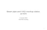 1 Beam pipe and VXD mockup status at KEK S.Tanaka (KEK) SVD/PXD meeting.