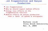 1 Jet Fragmentation and Baryon Production l Jet fragmentation l Why we should expect medium effects l Energy loss effects on the fragmentation function.