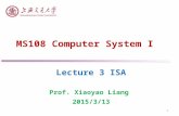 MS108 Computer System I Lecture 3 ISA Prof. Xiaoyao Liang 2015/3/13 1.