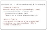 Lesson 6a – Hitler becomes Chancellor Essential Question Why did Hitler become chancellor in 1933? Learning Outcomes - Students will: Complete last classes.