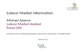 Labour Market Information Michael Spayne Labour Market Analyst Focus LMI Visiting Lecturer Edinburgh Napier University & University of Huddersfield Delivered.