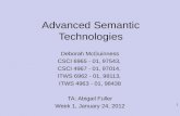 1 Advanced Semantic Technologies Deborah McGuinness CSCI 6965 - 01, 97543, CSCI 4967 - 01, 97014, ITWS 6962 - 01, 98113, ITWS 4963 - 01, 98438 TA: Abigail.