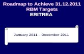 1 Roadmap to Achieve 31.12.2011 RBM Targets ERITREA January 2011 – December 2011.