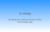 E-voting Bringing the voting process to the technology age.