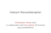 Helium Recombination Christopher Hirata (IAS) in collaboration with Eric Switzer (Princeton) astro-ph/0609XXX