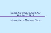 15.082J & 6.855J & ESD.78J October 7, 2010 Introduction to Maximum Flows.