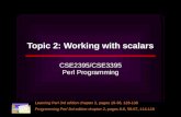 Topic 2: Working with scalars CSE2395/CSE3395 Perl Programming Learning Perl 3rd edition chapter 2, pages 19-38, 128-138 Programming Perl 3rd edition chapter.