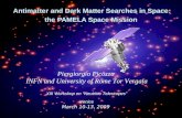 Antimatter and Dark Matter Searches in Space: the PAMELA Space Mission Antimatter and Dark Matter Searches in Space: the PAMELA Space Mission Piergiorgio