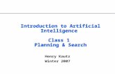 Introduction to Artificial Intelligence Class 1 Planning & Search Henry Kautz Winter 2007.