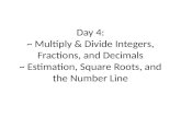 Day 4: ~ Multiply & Divide Integers, Fractions, and Decimals ~ Estimation, Square Roots, and the Number Line.